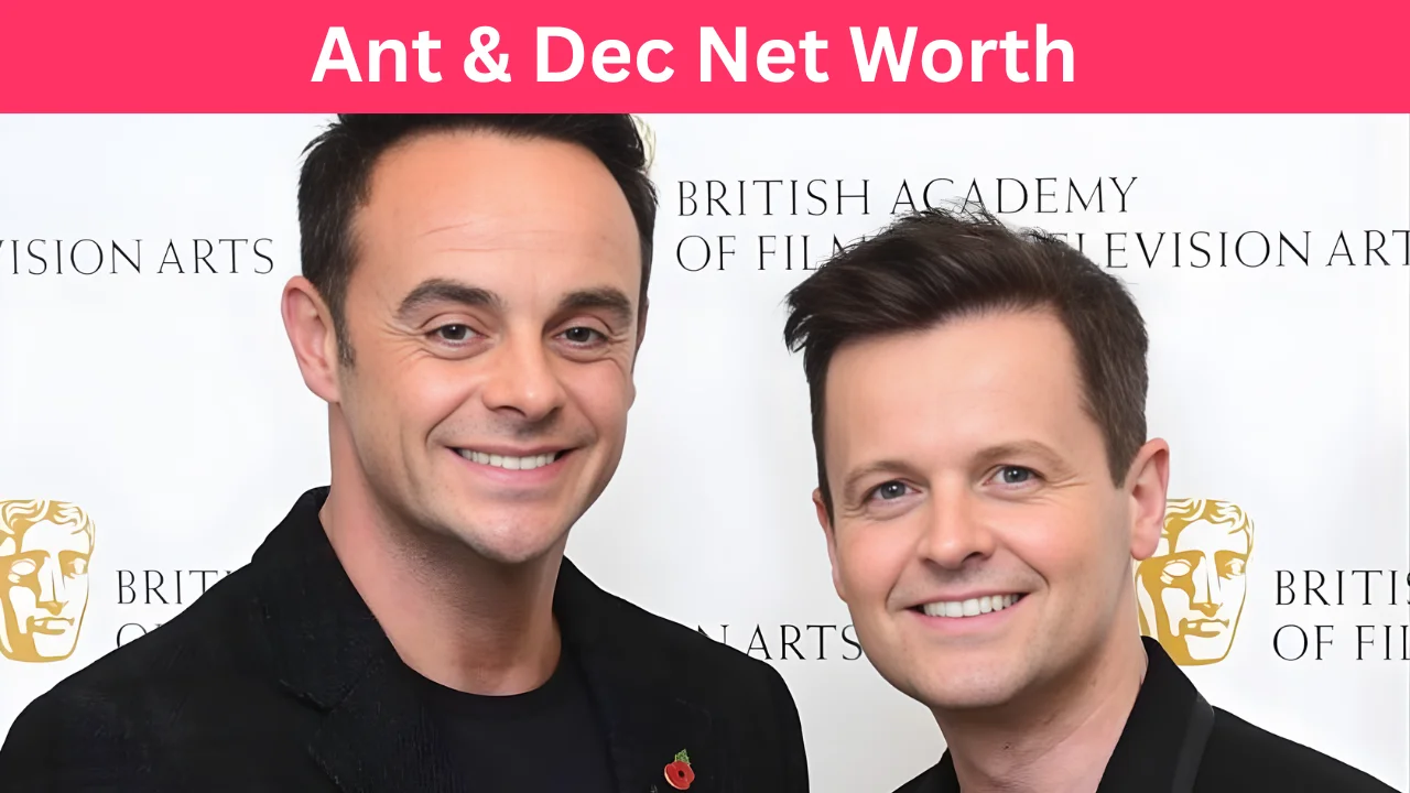 Ant & Dec Net Worth