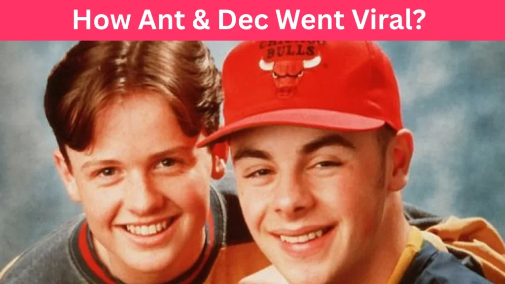 How Ant & Dec Went Viral?