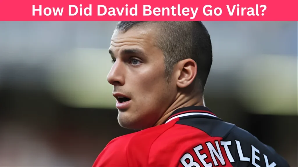 How Did David Bentley Go Viral?