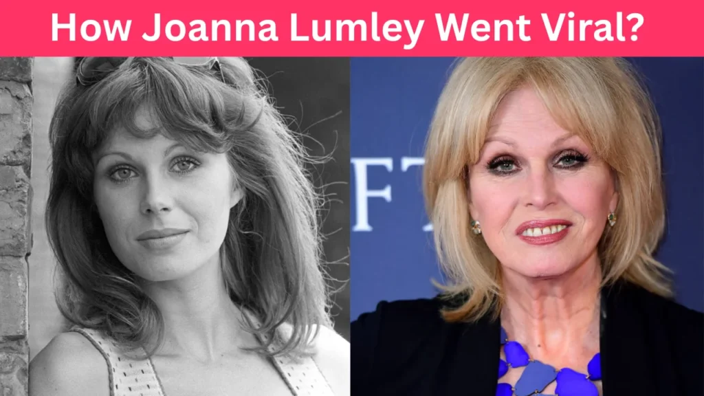 How Joanna Lumley Went Viral?