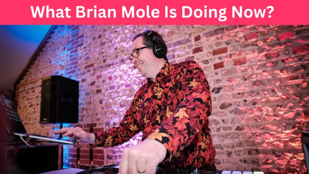 What Brian Mole Is Doing Now?