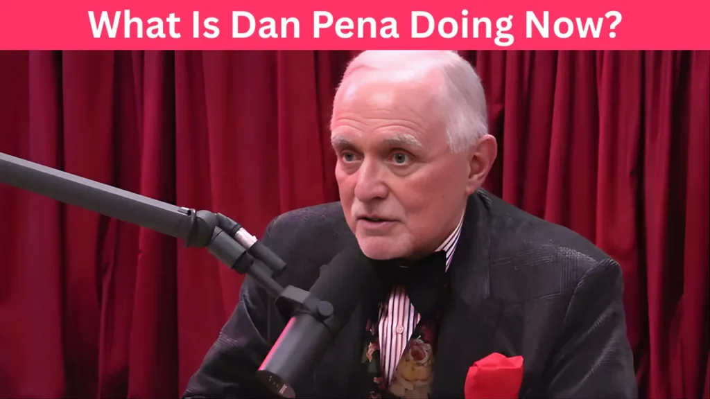 What Is Dan Pena Doing Now?