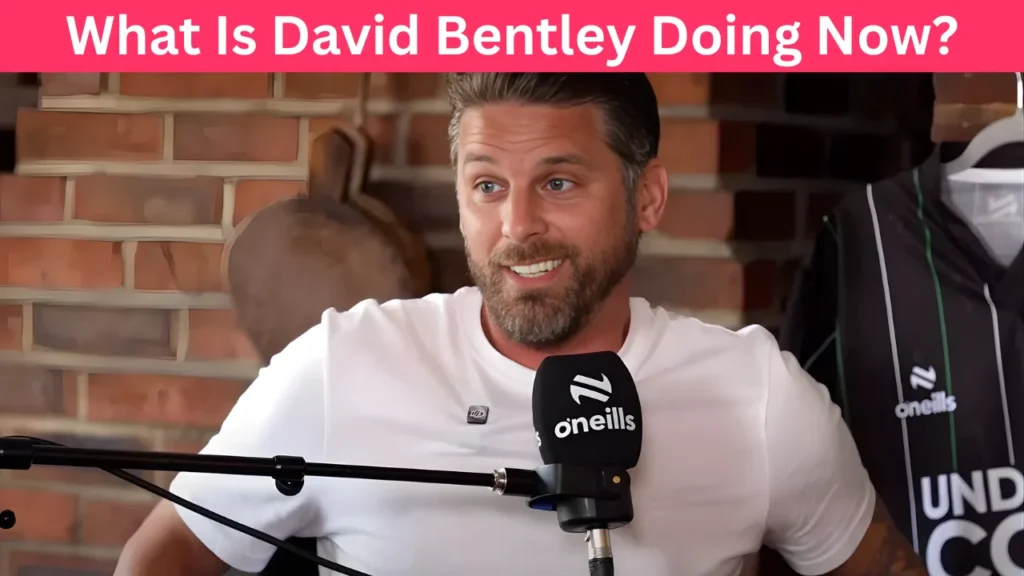 What Is David Bentley Doing Now?