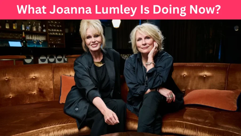 What Joanna Lumley Is Doing Now?