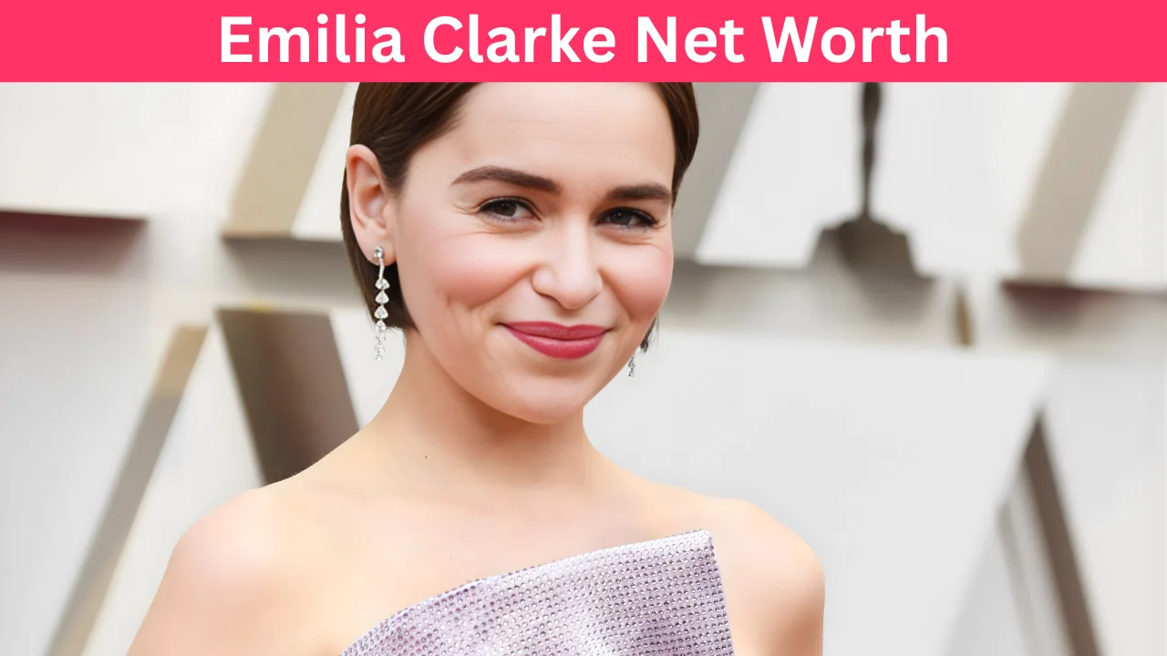 Emilia Clarke Net Worth