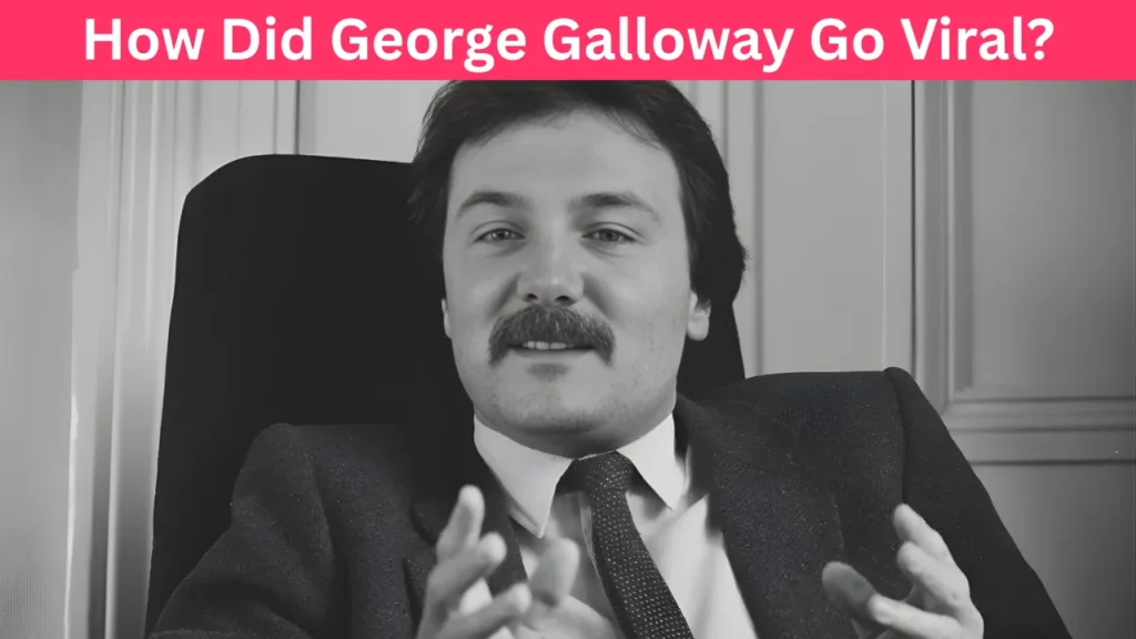 How Did George Galloway Go Viral?