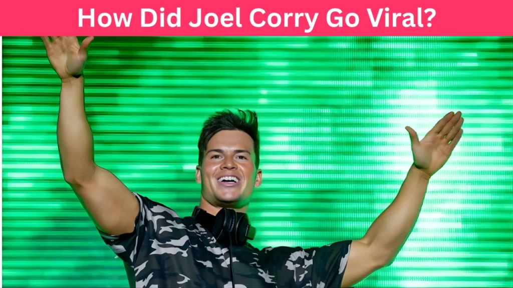 How Did Joel Corry Go Viral?