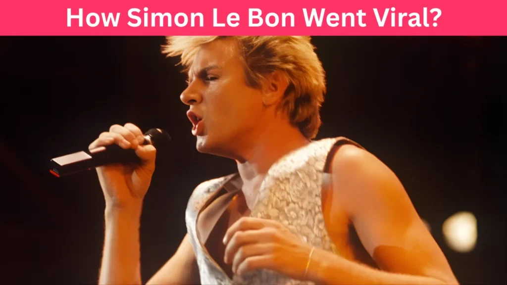 How Simon Le Bon Went Viral?