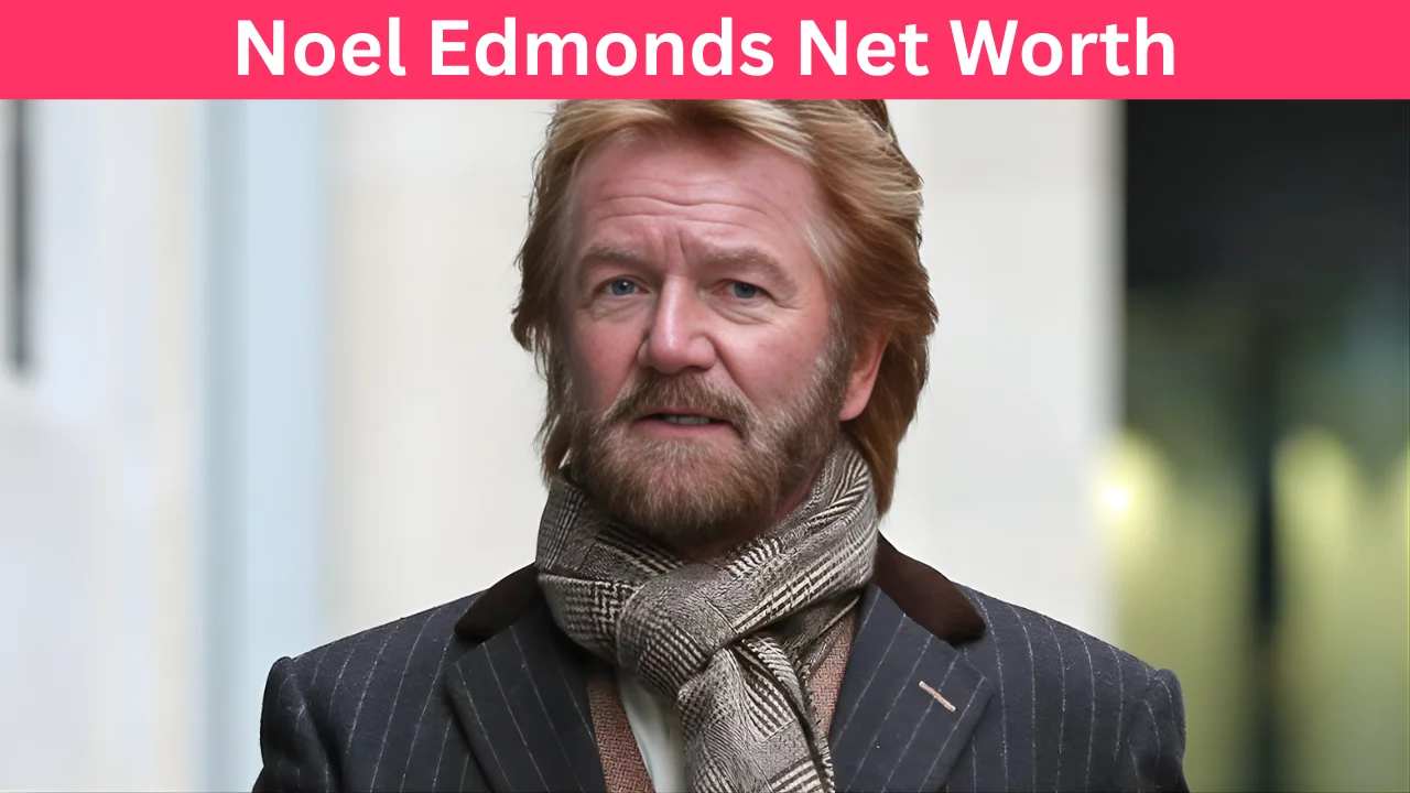 Noel Edmonds Net Worth
