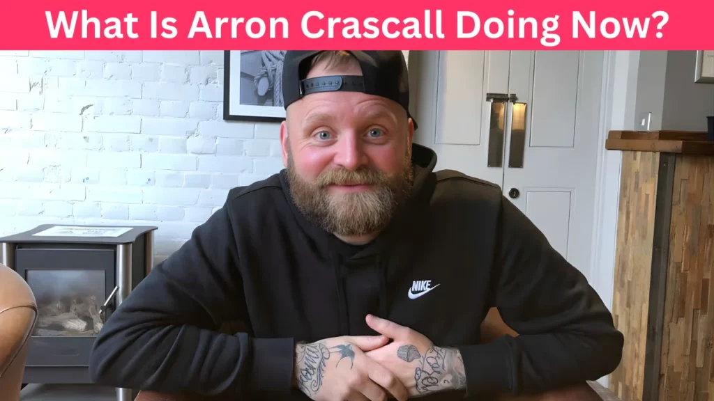 What Is Arron Crascall Doing Now?