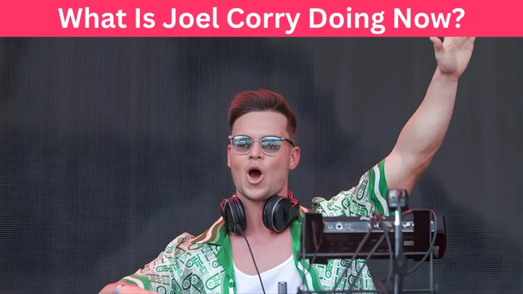 What Is Joel Corry Doing Now?