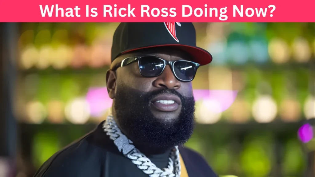 What Is Rick Ross Doing Now?