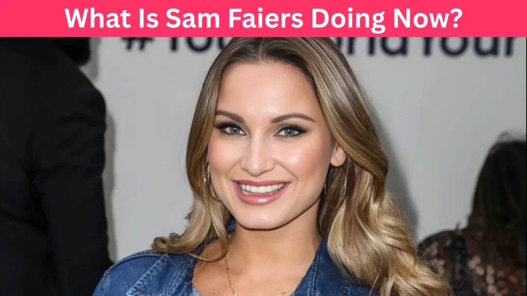 What Is Sam Faiers Doing Now?