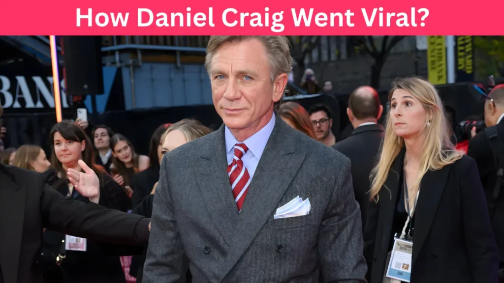 How Daniel Craig Went Viral?