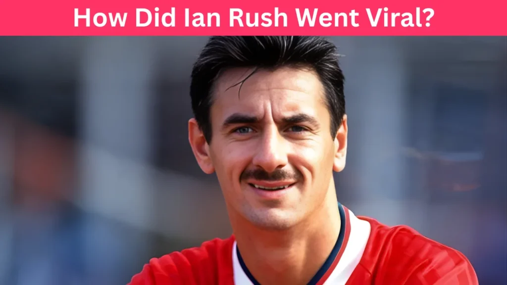 How Did Ian Rush Went Viral?