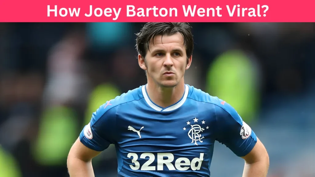 How Joey Barton Went Viral?