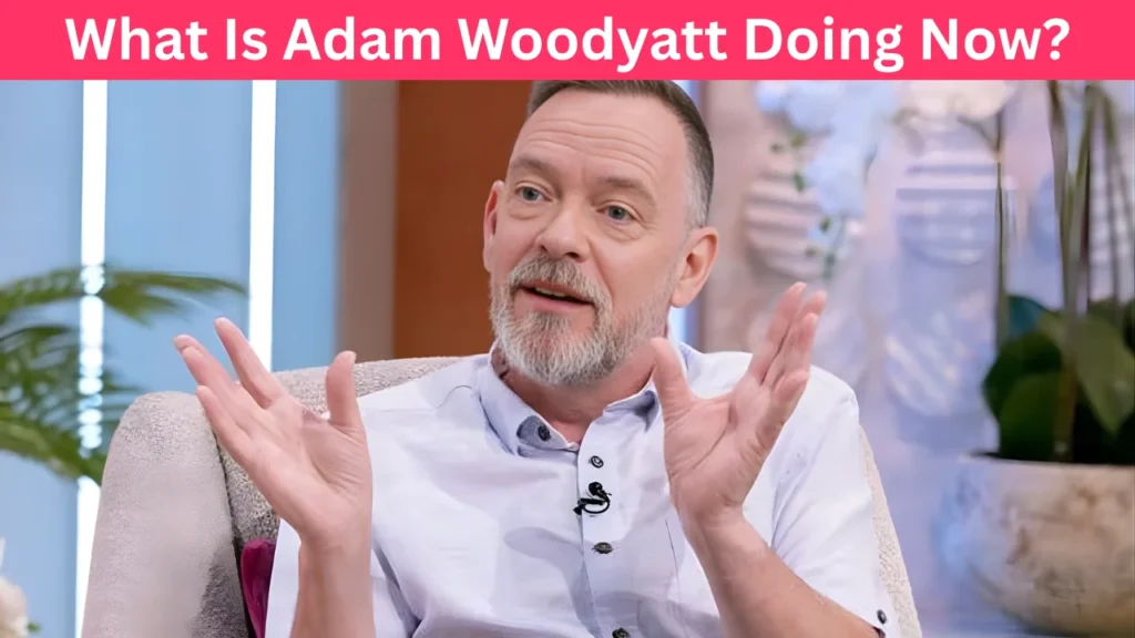 What Is Adam Woodyatt Doing Now?