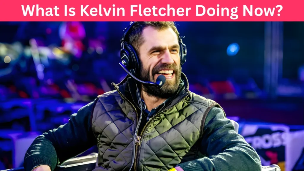 What Is Kelvin Fletcher Doing Now?