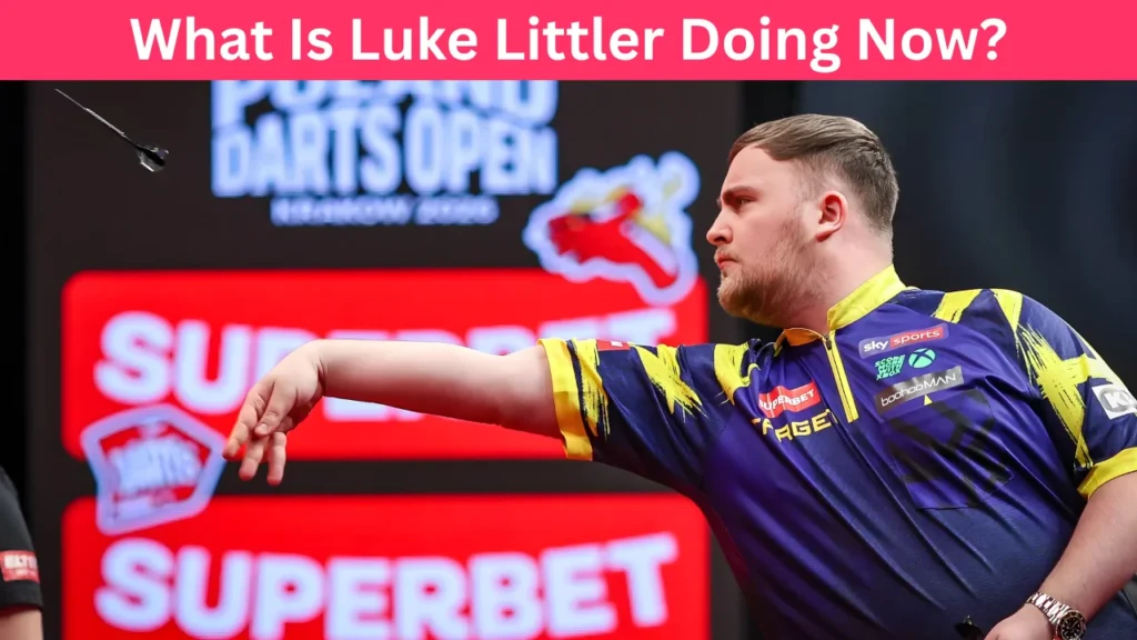 What Is Luke Littler Doing Now?