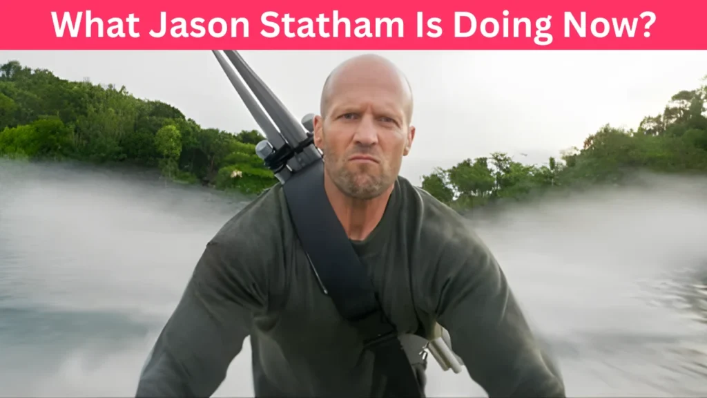 What Jason Statham Is Doing Now?