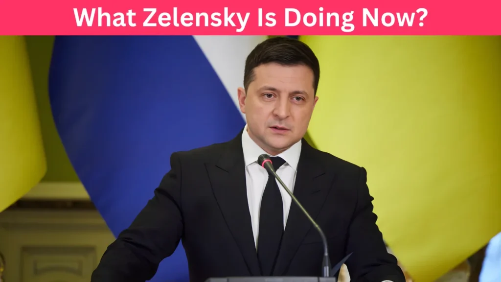 What Zelensky Is Doing Now?
