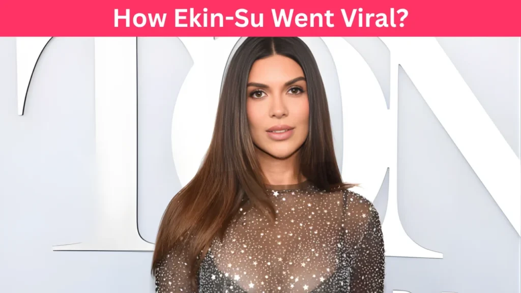How Ekin-Su Went Viral?
