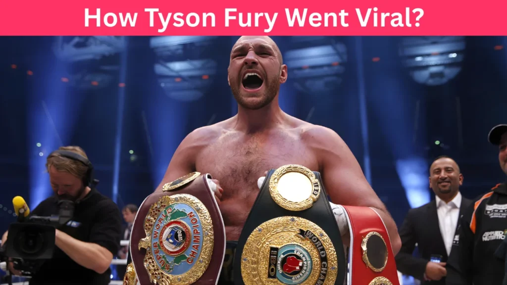 How Tyson Fury Went Viral?