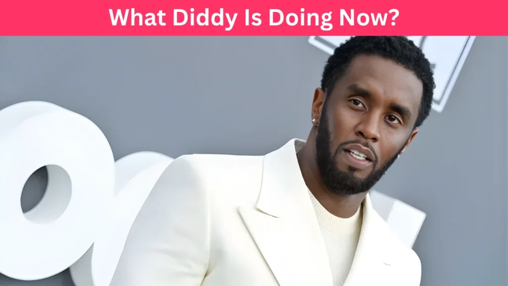 What Diddy Is Doing Now?