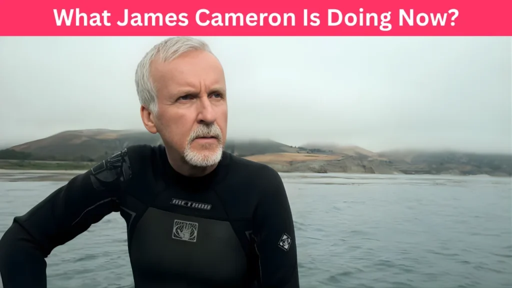 What James Cameron Is Doing Now?
