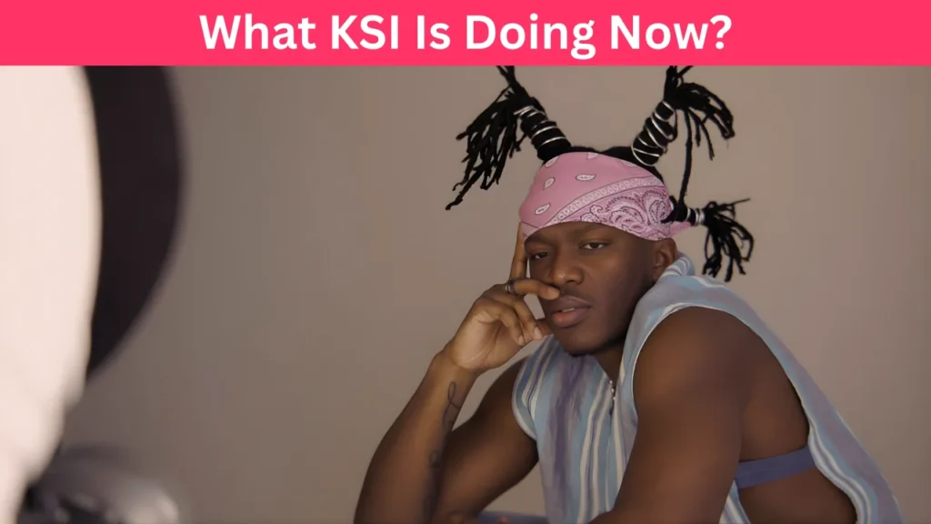 What KSI Is Doing Now?