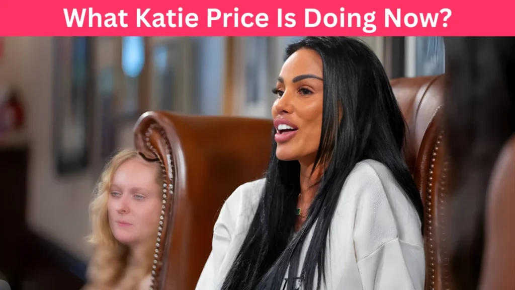 What Katie Price Is Doing Now?