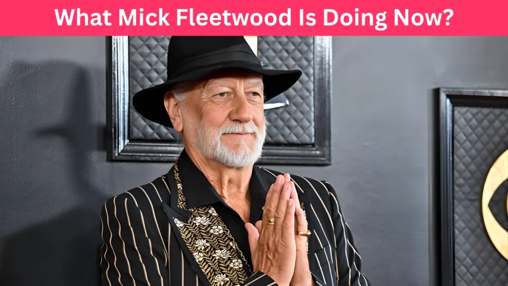 What Mick Fleetwood Is Doing Now?