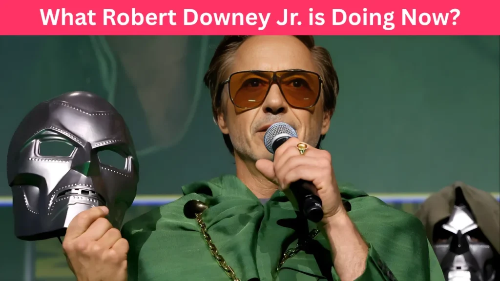 What Robert Downey Jr. is Doing Now?