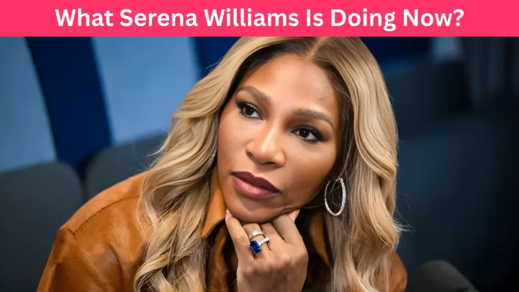What Serena Williams Is Doing Now?