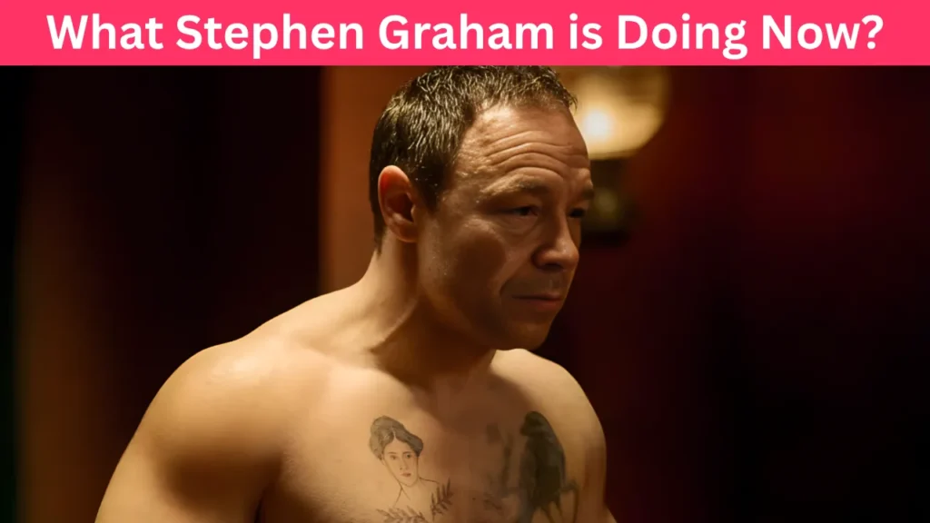What Stephen Graham is Doing Now?