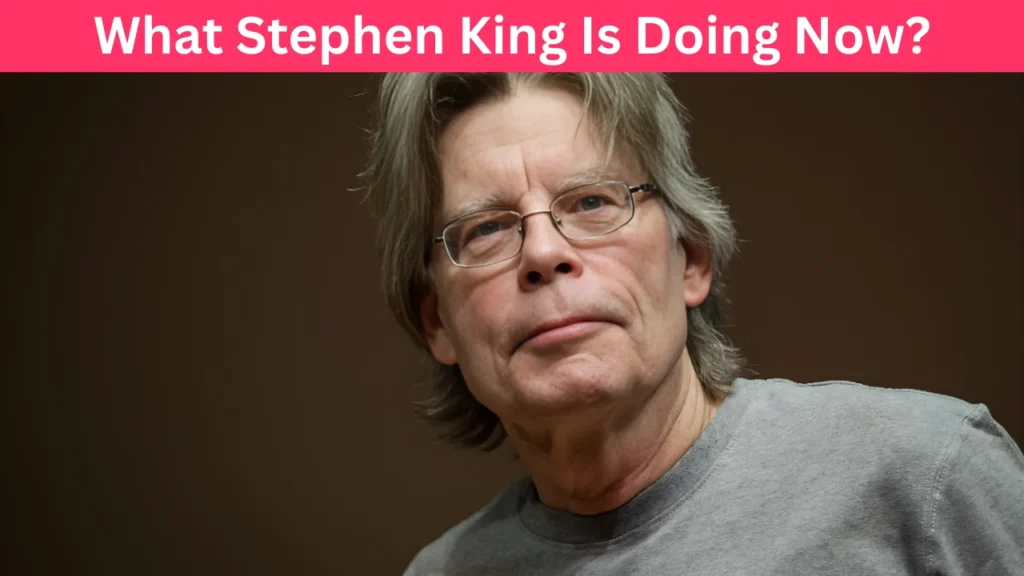 What Stephen King Is Doing Now?