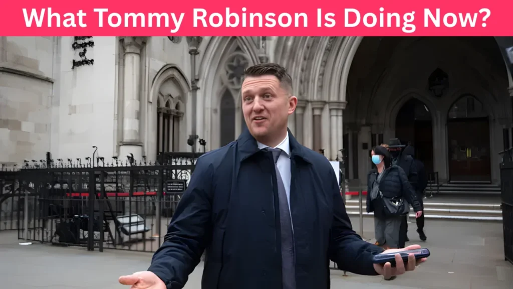 What Tommy Robinson Is Doing Now?
