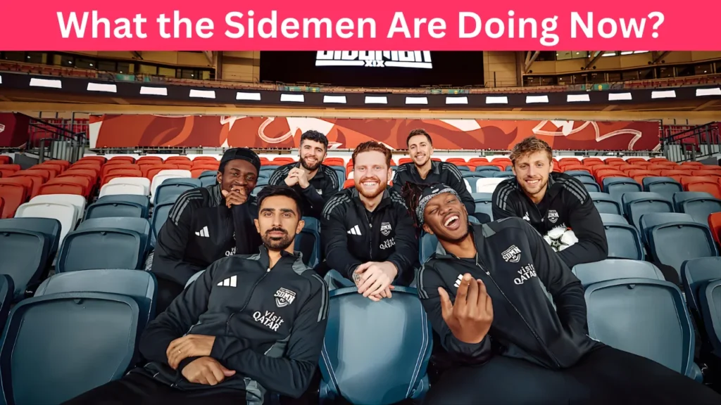 What the Sidemen Are Doing Now?