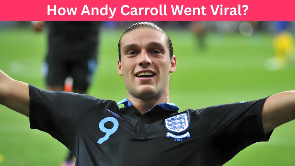 How Andy Carroll Went Viral?