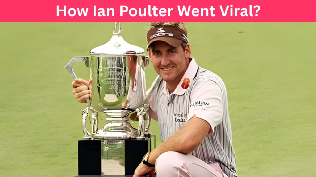 How Ian Poulter Went Viral?