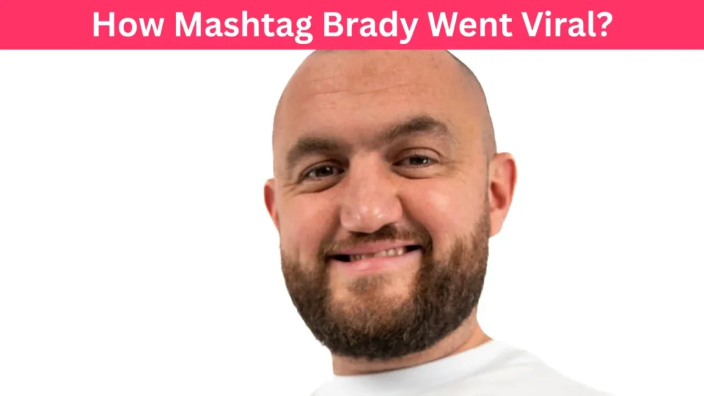 How Mashtag Brady Went Viral?