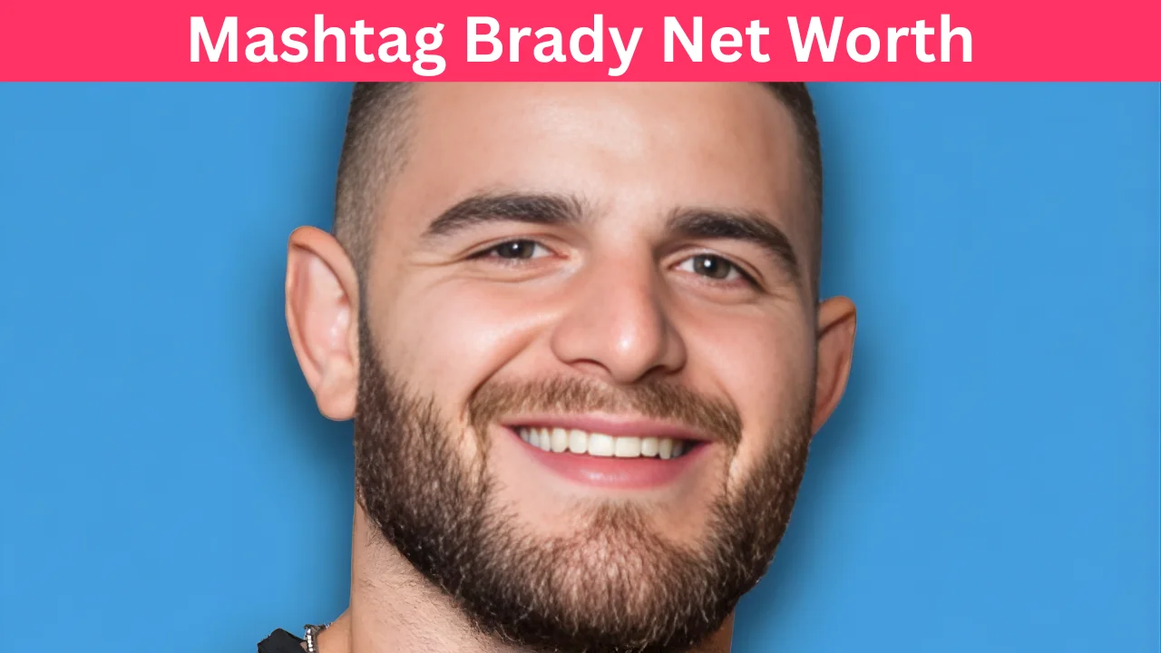 Mashtag Brady Net Worth