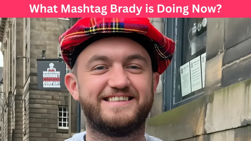 What Mashtag Brady is Doing Now?