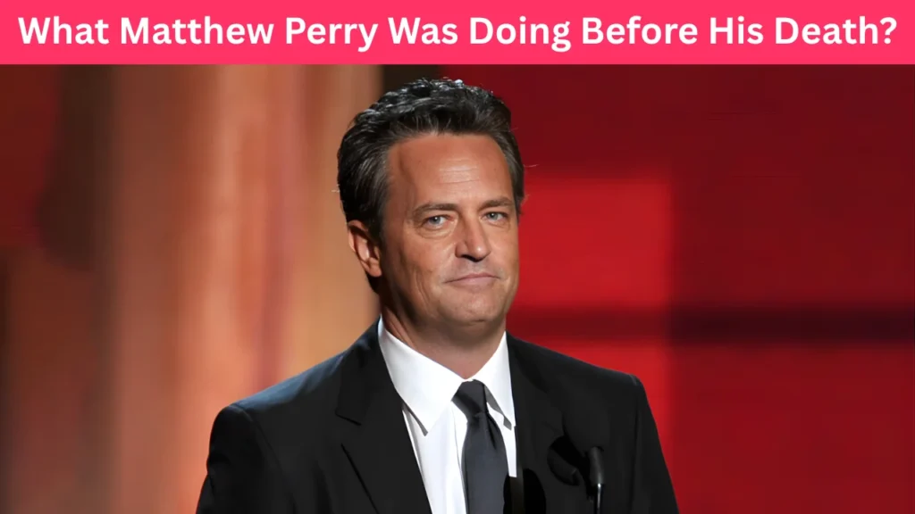 What Matthew Perry Was Doing Before His Death?