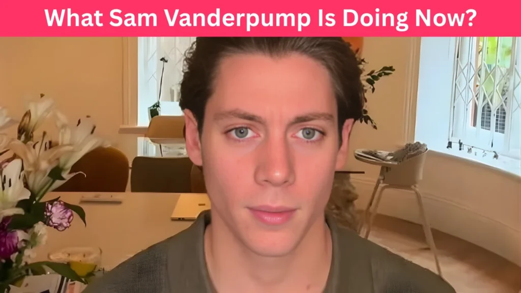 What Sam Vanderpump Is Doing Now?