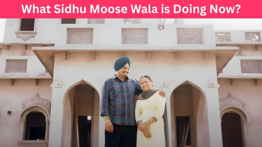 What Sidhu Moose Wala is Doing Now?