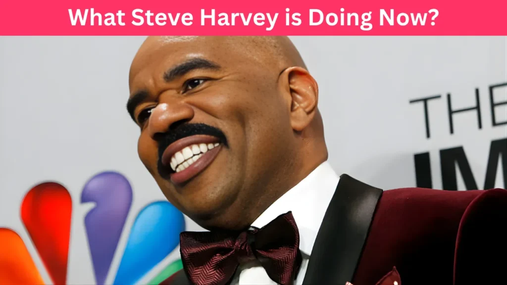 What Steve Harvey is Doing Now?