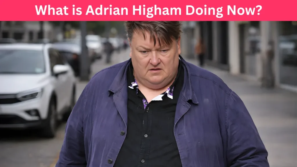 What is Adrian Higham Doing Now?