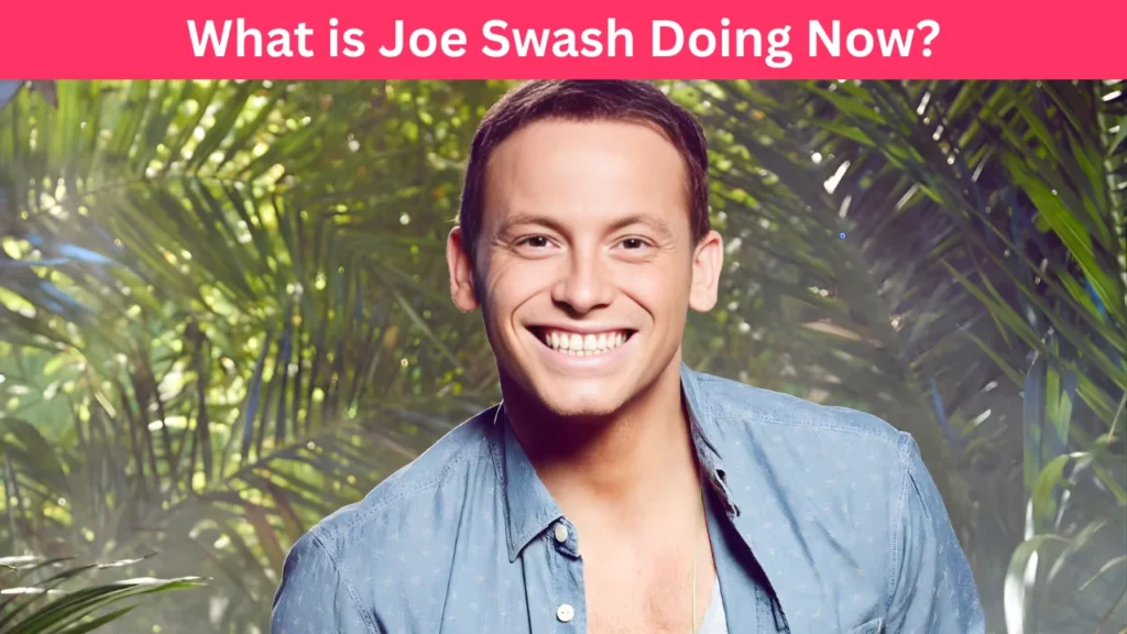 What is Joe Swash Doing Now?