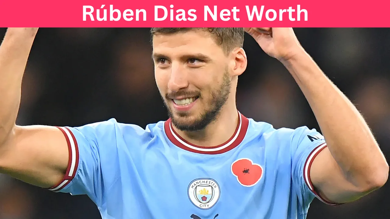 Rúben Dias Net Worth